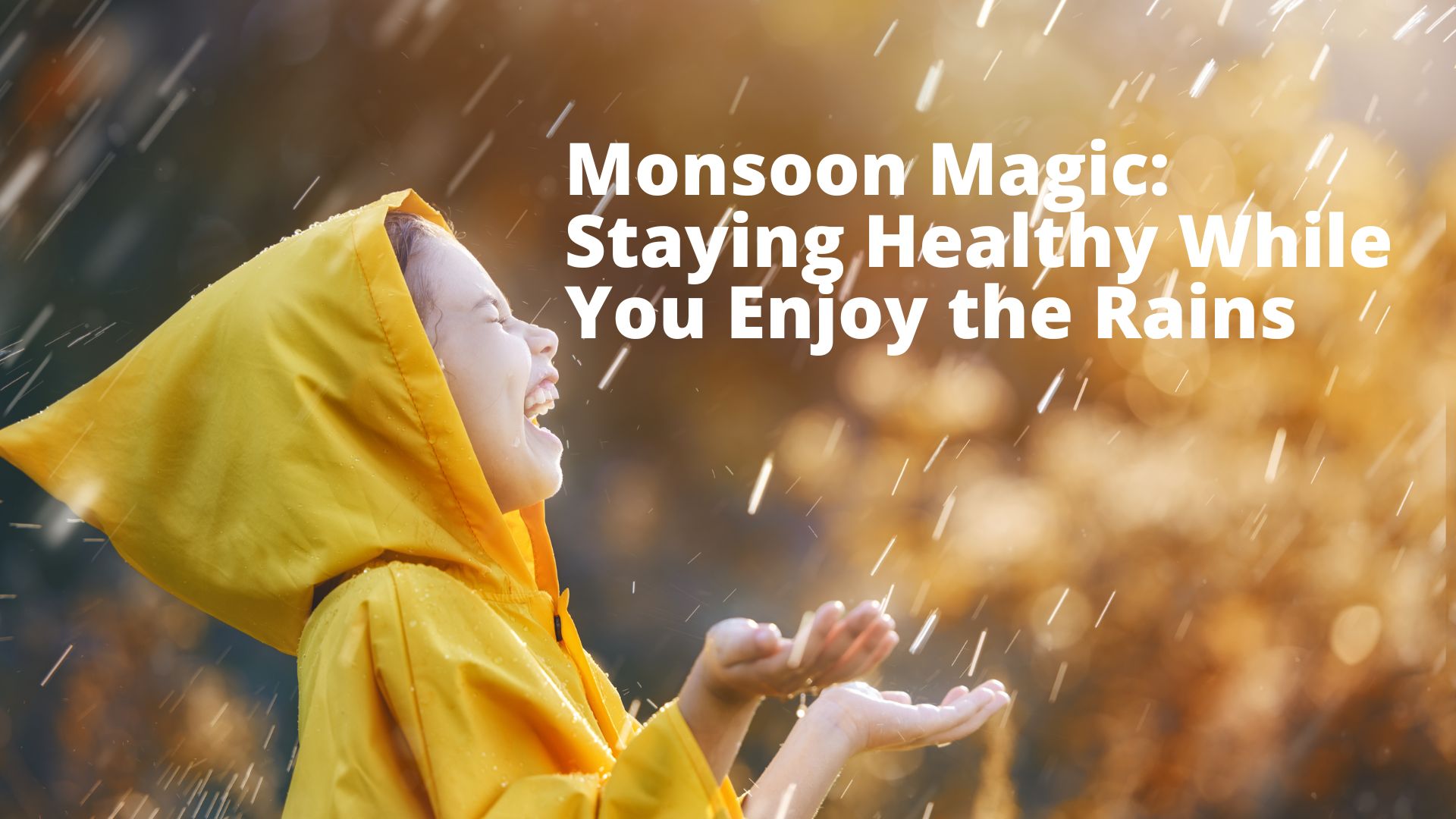 Monsoon Magic: Staying Healthy While You Enjoy the Rains